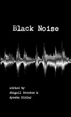 Black Noise by Ayesha Kinley, Abigail Brookes