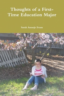 Thoughts of a First-Time Education Major by Evans, Sarah Annetje