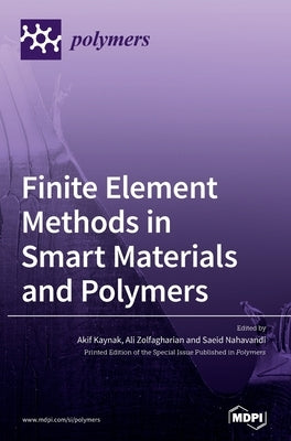 Finite Element Methods in Smart Materials and Polymers by Kaynak, Akif