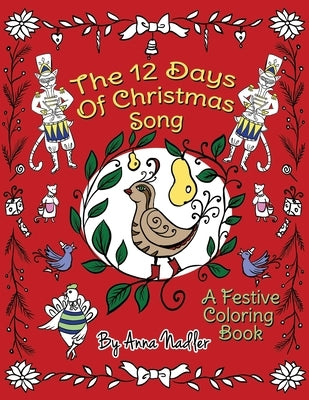 The 12 Days of Christmas Song: A Festive Coloring Book for Kids and Adults by Nadler, Anna
