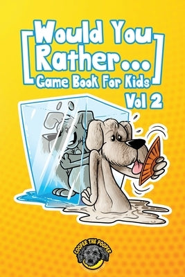 Would You Rather Game Book for Kids: 200 More Challenging Choices, Silly Scenarios, and Side-Splitting Situations Your Family Will Love (Vol 2) by The Pooper, Cooper