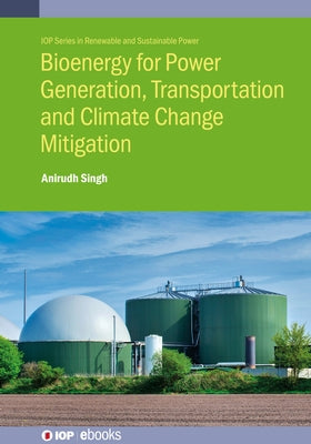 Bioenergy for Power Generation, Transportation and Climate Change Mitigation by Singh, Anirudh