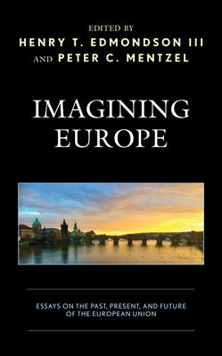 Imagining Europe: Essays on the Past, Present, and Future of the European Union by Edmondson III, Henry T.