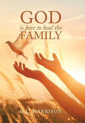 God Is Here to Heal the Family by Harrison, O. L.