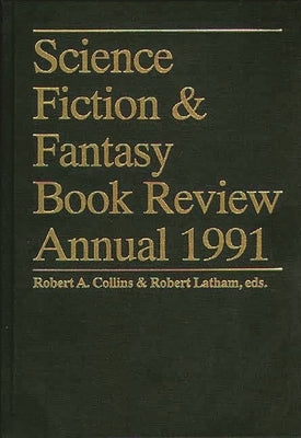 Science Fiction & Fantasy Book Review Annual 1991 by Collins, Robert A.