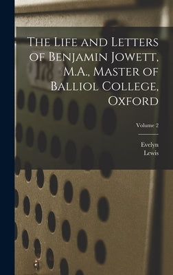 The Life and Letters of Benjamin Jowett, M.A., Master of Balliol College, Oxford; Volume 2 by Abbott, Evelyn 1843-1901