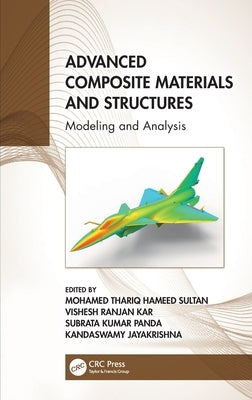 Advanced Composite Materials and Structures: Modeling and Analysis by Sultan, Mohamed Thariq Hameed