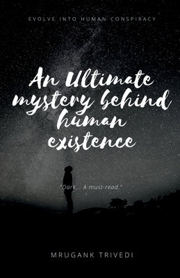 An Ultimate Mystery Behind Human Existence: Evolve into human conspiracy by Trivedi, Mrugank D.