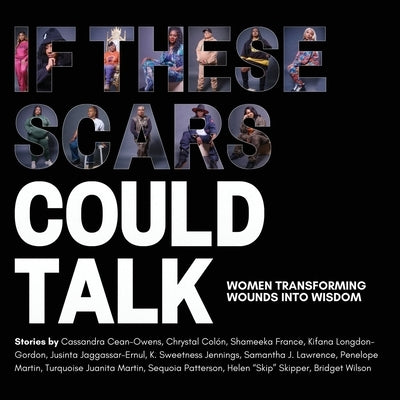 If These Scars Could Talk: Women Transforming Wounds into Wisdom by Lopez, Nadia