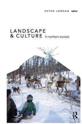 Landscape and Culture in Northern Eurasia by Jordan, Peter