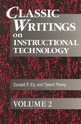 Classic Writings on Instructional Technology by Ely, Donald P.