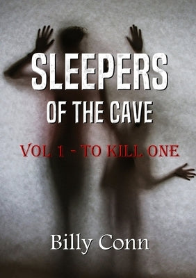 Sleepers Of The Cave: Vol 1 - To Kill One by Conn, Billy