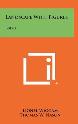 Landscape With Figures: Poems by Wiggam, Lionel