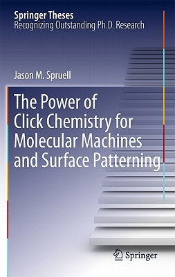 The Power of Click Chemistry for Molecular Machines and Surface Patterning by Spruell, Jason M.