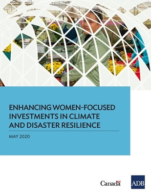 Enhancing Women-Focused Investments in Climate and Disaster Resilience by Asian Development Bank
