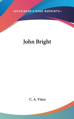 John Bright by Vince, C. a.