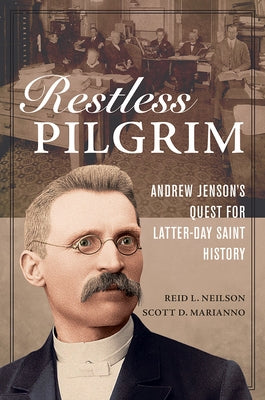 Restless Pilgrim: Andrew Jenson's Quest for Latter-Day Saint History by Neilson, Reid L.