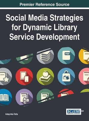 Social Media Strategies for Dynamic Library Service Development by Tella, Adeyinka