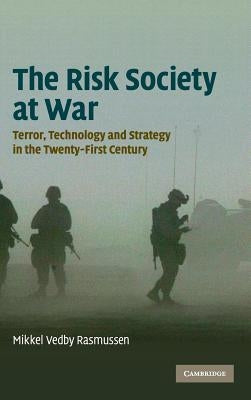 The Risk Society at War by Rasmussen, Mikkel Vedby