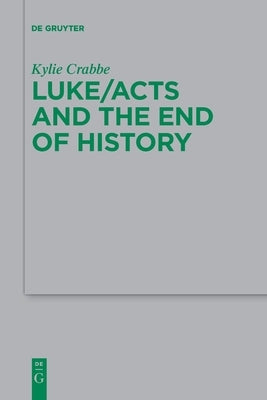 Luke/Acts and the End of History by Crabbe, Kylie