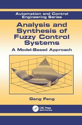 Analysis and Synthesis of Fuzzy Control Systems: A Model-Based Approach by Feng, Gang