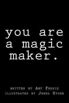 You Are A Magic Maker by Stone, Jenna