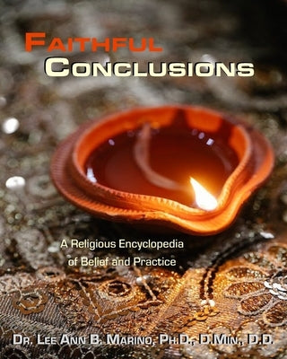 Faithful Conclusions: A Religious Encyclopedia of Belief and Practice by Marino, Lee Ann B.