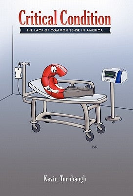 Critical Condition: The Lack of Common Sense in America by Turnbaugh, Kevin