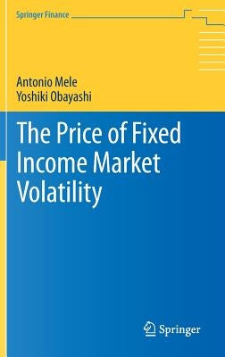 The Price of Fixed Income Market Volatility by Mele, Antonio