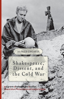 Shakespeare, Dissent, and the Cold War by Thomas, Alfred