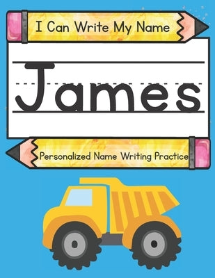 I Can Write My Name: James: Personalized Name Writing Practice by Hub, Kids Print