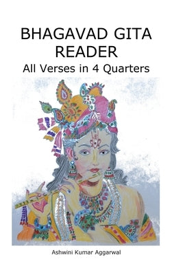 Bhagavad Gita Reader: All Verses in 4 Quarters by Aggarwal, Ashwini Kumar