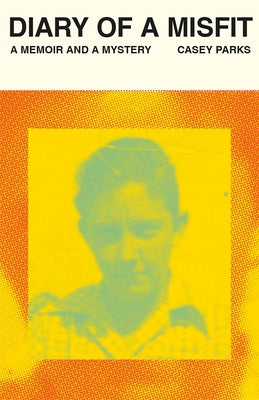 Diary of a Misfit: A Memoir and a Mystery by Parks, Casey
