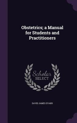 Obstetrics; a Manual for Students and Practitioners by Evans, David James