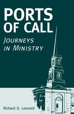 Ports of Call: Journeys in Ministry by Leonard, Richard D.