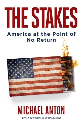 The Stakes: America at the Point of No Return by Anton, Michael