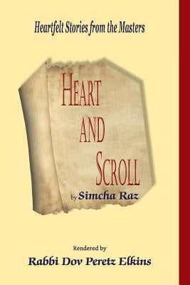 Heart and Scroll: Heartfelt Stories from the Masters by Elkins, Dov Peretz