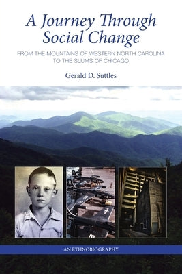 A Journey Through Social Change: From the Mountains of Western North Carolina to the Slums of Chicago An Ethnobiography by Suttles, Gerald D.