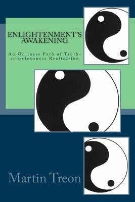 Enlightenment's Awakening: An Onliness Path of Truth-consciousness Realization by Treon, Martin