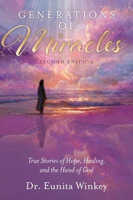 Generations of Miracles: True Stories of Hope, Healing, and the Hand of God by Winkey, Eunita