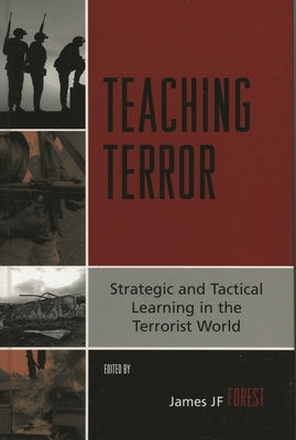 Teaching Terror: Strategic and Tactical Learning in the Terrorist World by Combs, Cindy C.