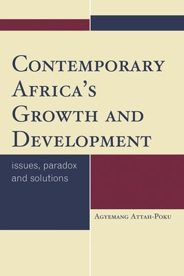 Contemporary Africa's Growth and Development: Issues, Paradox and Solutions by Attah-Poku, Agyemang