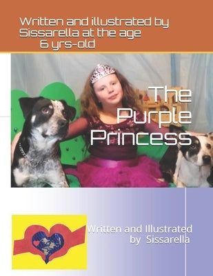 The Purple Princess: Written and Illustrated by 6-year-old Sissarella by At Age 6., Sissarella