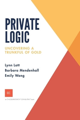 Private Logic: Uncovering a trunk full of gold by Mendenhall, Barbara