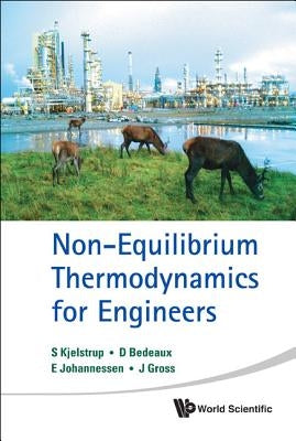 Non-Equilibrium Thermodynamics for Engineers by Kjelstrup, Signe