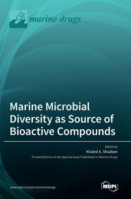 Marine Microbial Diversity as Source of Bioactive Compounds by Shaaban, Khaled A.