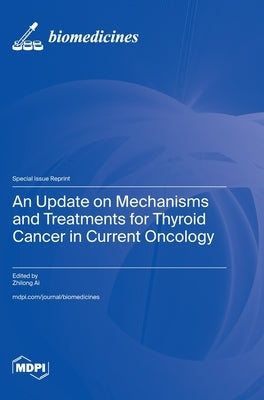 An Update on Mechanisms and Treatments for Thyroid Cancer in Current Oncology by Ai, Zhilong