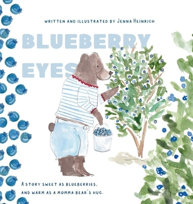 Blueberry Eyes: A story sweet as blueberries, and warm as a momma bear's hug by Heinrich, Jenna