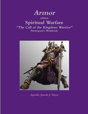 Armor - Participant's Workbook to Spiritual Warfare: "The Call of the Kingdom Warrior" by Smith-Hayes, Juanda J.