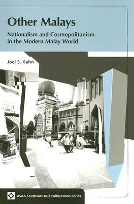 Other Malays: Nationalism and Cosmopolitanism in the Modern Malay World by Kahn, Joel S.